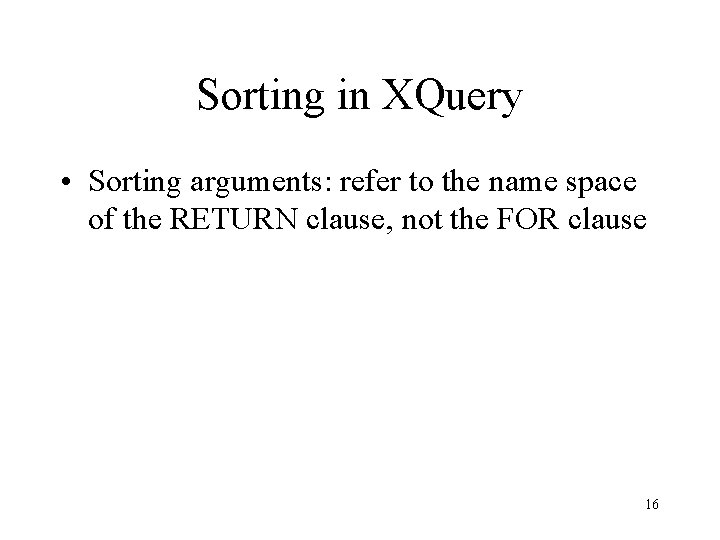 Sorting in XQuery • Sorting arguments: refer to the name space of the RETURN