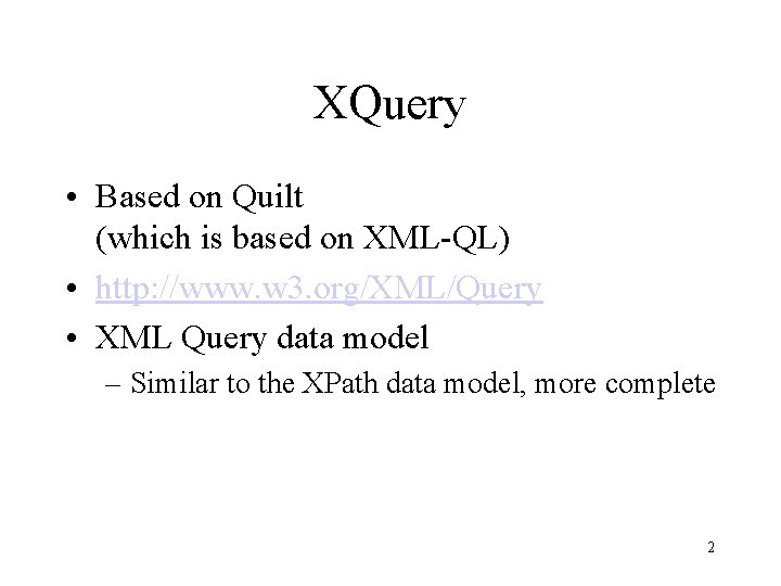 XQuery • Based on Quilt (which is based on XML-QL) • http: //www. w