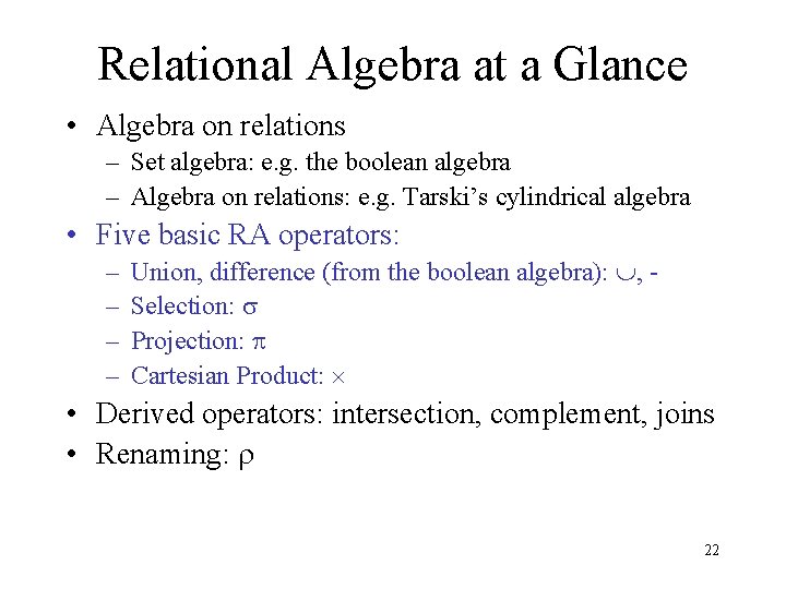 Relational Algebra at a Glance • Algebra on relations – Set algebra: e. g.