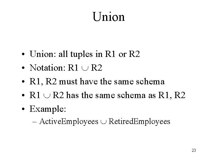 Union • • • Union: all tuples in R 1 or R 2 Notation: