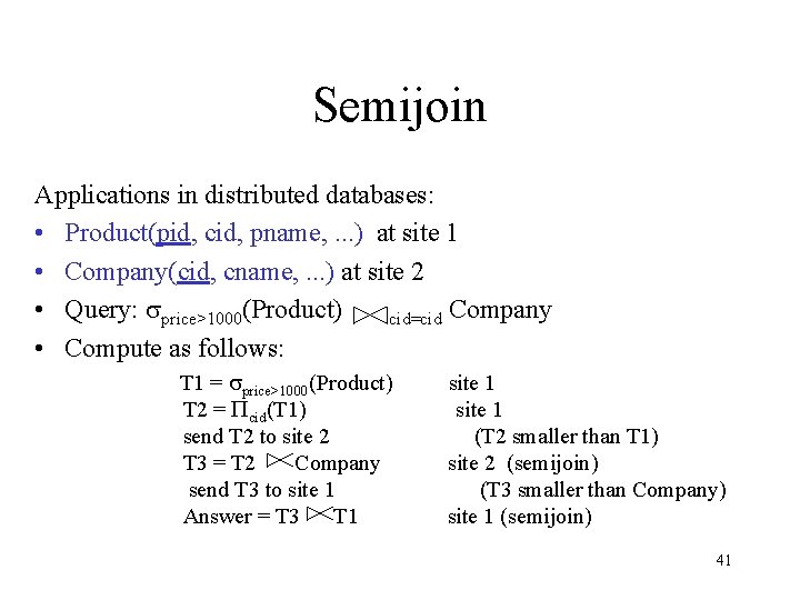 Semijoin Applications in distributed databases: • Product(pid, cid, pname, . . . ) at