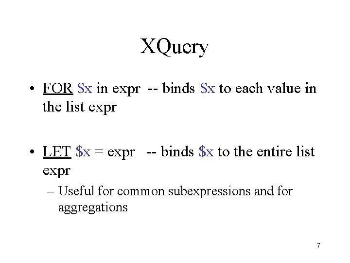 XQuery • FOR $x in expr -- binds $x to each value in the