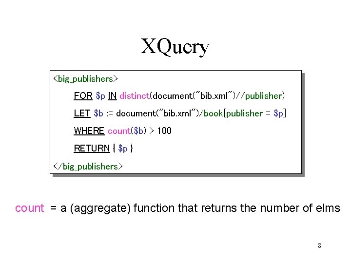 XQuery <big_publishers> FOR $p IN distinct(document("bib. xml")//publisher) LET $b : = document("bib. xml")/book[publisher =