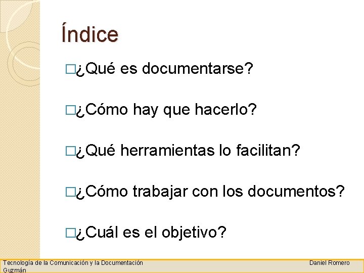 Índice �¿Qué es documentarse? �¿Cómo �¿Qué herramientas lo facilitan? �¿Cómo �¿Cuál hay que hacerlo?