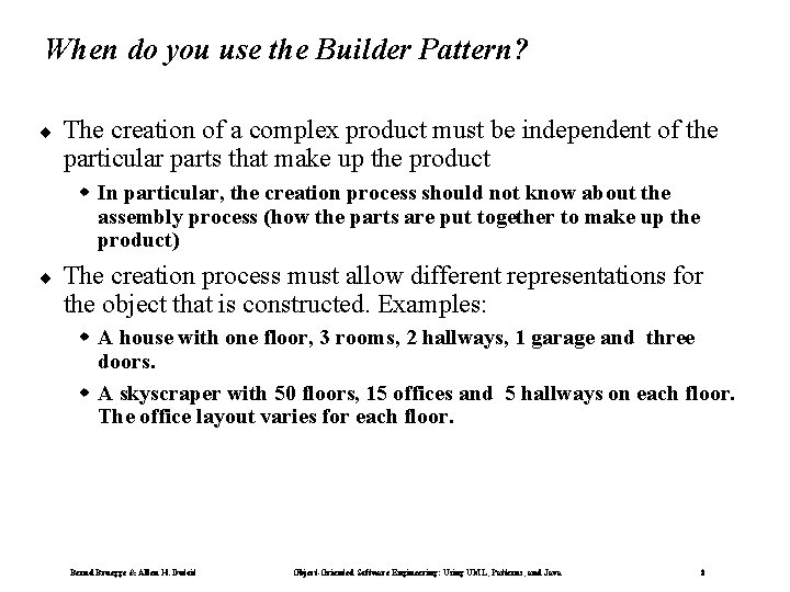 When do you use the Builder Pattern? ¨ The creation of a complex product When do you use the Builder Pattern? ¨ The creation of a complex product
