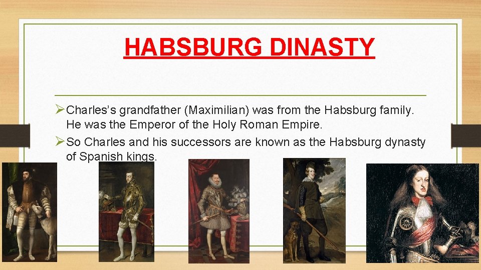 HABSBURG DINASTY ØCharles’s grandfather (Maximilian) was from the Habsburg family. He was the Emperor