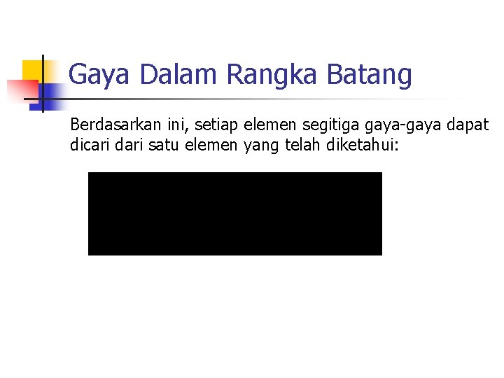 Gaya Dalam Rangka Batang Berdasarkan ini, setiap elemen segitiga gaya-gaya dapat dicari dari satu