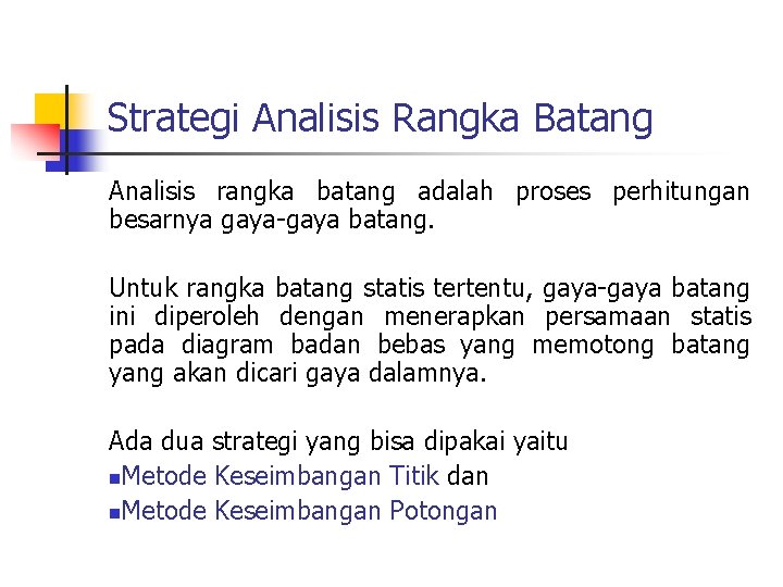 Strategi Analisis Rangka Batang Analisis rangka batang adalah proses perhitungan besarnya gaya-gaya batang. Untuk