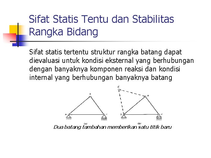 Sifat Statis Tentu dan Stabilitas Rangka Bidang Sifat statis tertentu struktur rangka batang dapat