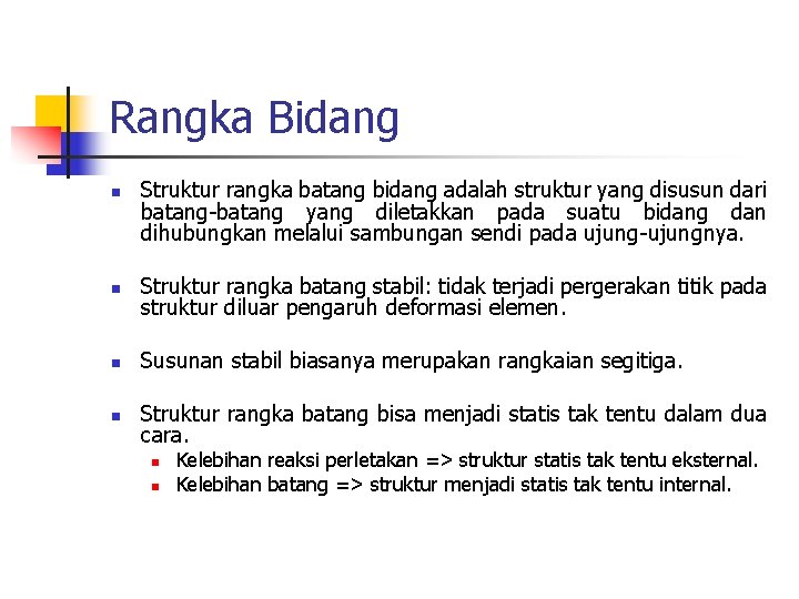 Rangka Bidang n Struktur rangka batang bidang adalah struktur yang disusun dari batang-batang yang