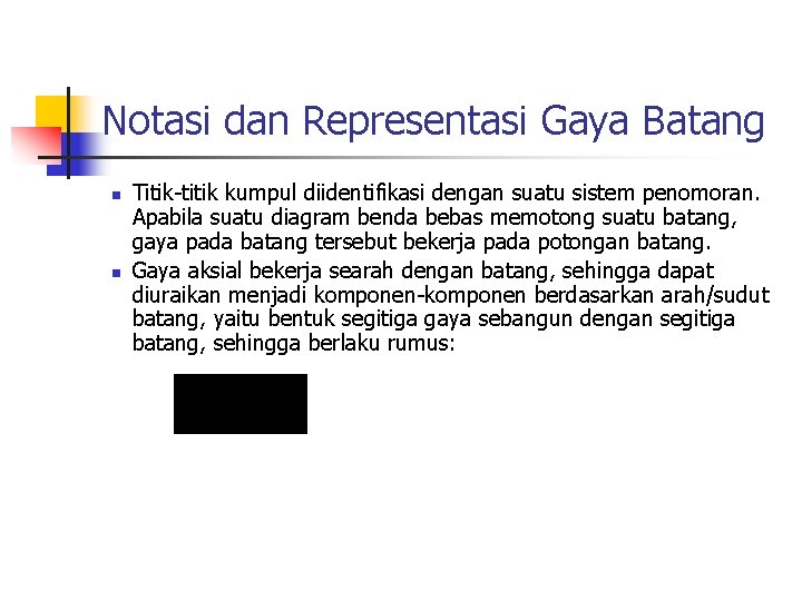 Notasi dan Representasi Gaya Batang n n Titik-titik kumpul diidentifikasi dengan suatu sistem penomoran.