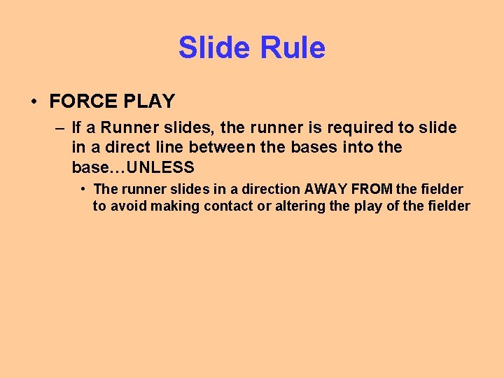 Slide Rule • FORCE PLAY – If a Runner slides, the runner is required