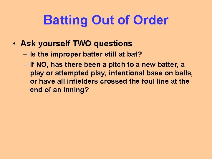 Batting Out of Order • Ask yourself TWO questions – Is the improper batter