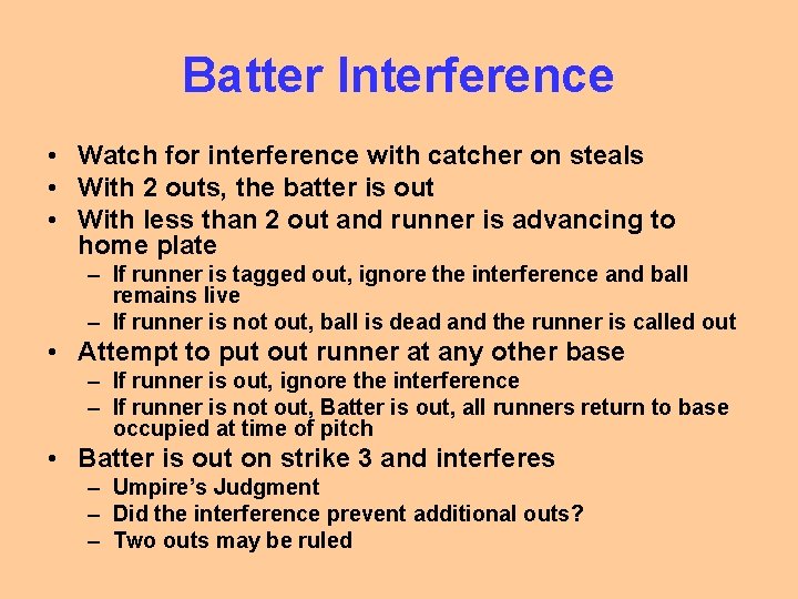 Batter Interference • Watch for interference with catcher on steals • With 2 outs,