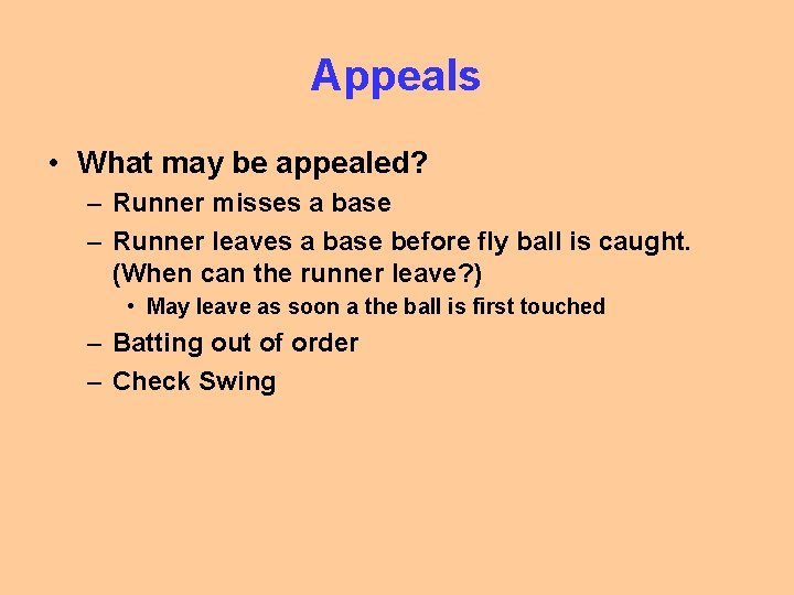 Appeals • What may be appealed? – Runner misses a base – Runner leaves