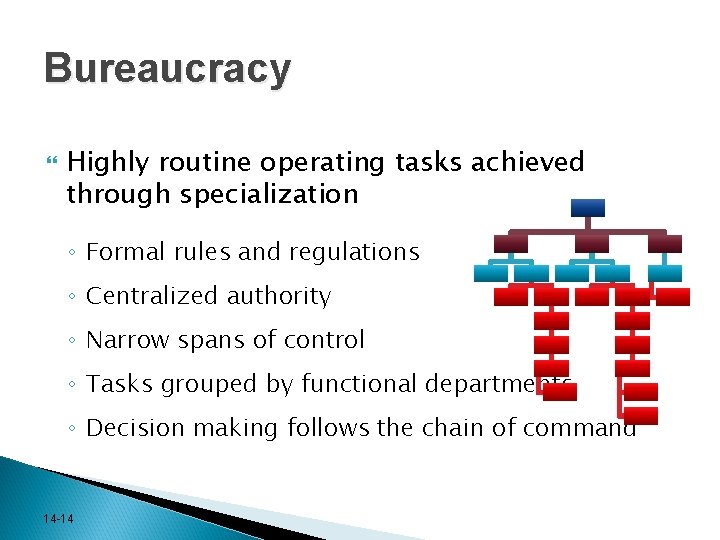 Bureaucracy Highly routine operating tasks achieved through specialization ◦ Formal rules and regulations ◦