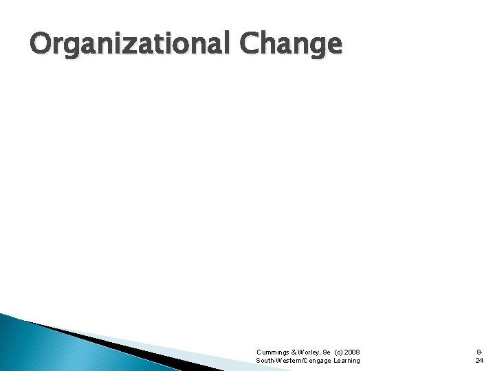 Organizational Change Cummings & Worley, 9 e (c) 2008 South-Western/Cengage Learning 824 