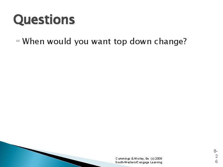 Questions When would you want top down change? Cummings & Worley, 9 e (c)
