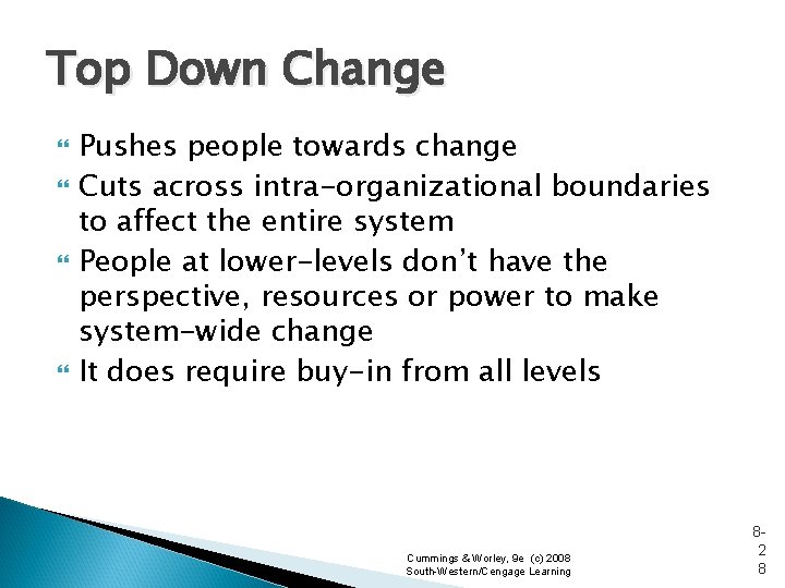 Top Down Change Pushes people towards change Cuts across intra-organizational boundaries to affect the