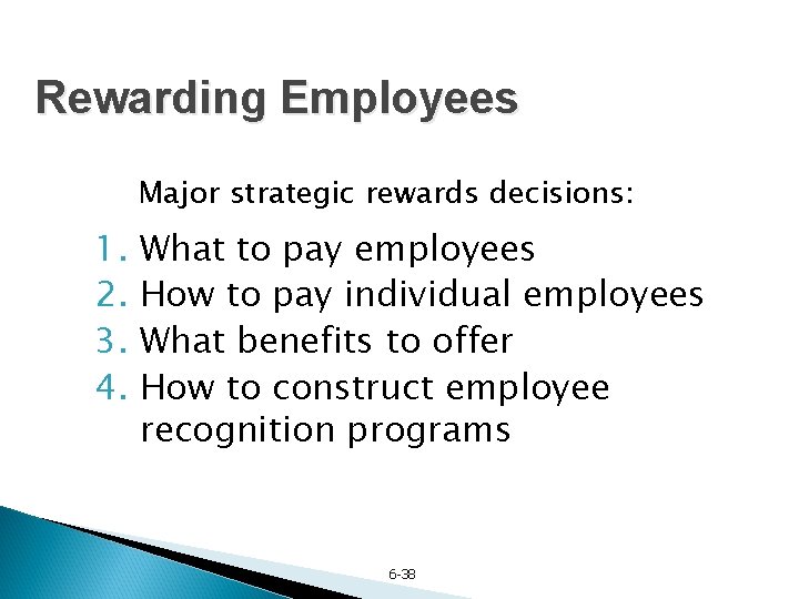 Rewarding Employees Major strategic rewards decisions: 1. What to pay employees 2. How to