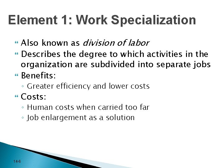 Element 1: Work Specialization Also known as division of labor Describes the degree to