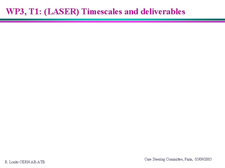 WP 3, T 1: (LASER) Timescales and deliverables R. Losito CERN-AB-ATB Care Steering Committee,