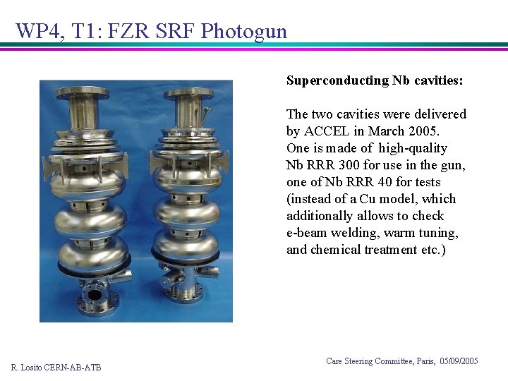 WP 4, T 1: FZR SRF Photogun Superconducting Nb cavities: The two cavities were