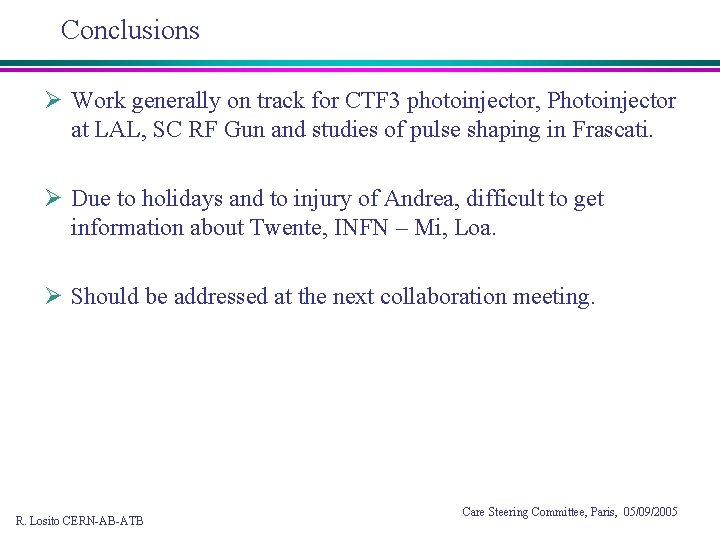 Conclusions Ø Work generally on track for CTF 3 photoinjector, Photoinjector at LAL, SC
