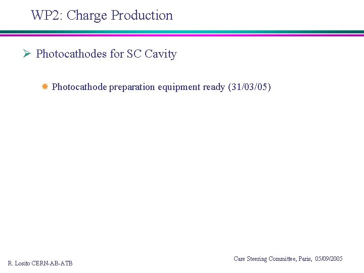 WP 2: Charge Production Ø Photocathodes for SC Cavity Photocathode preparation equipment ready (31/03/05)