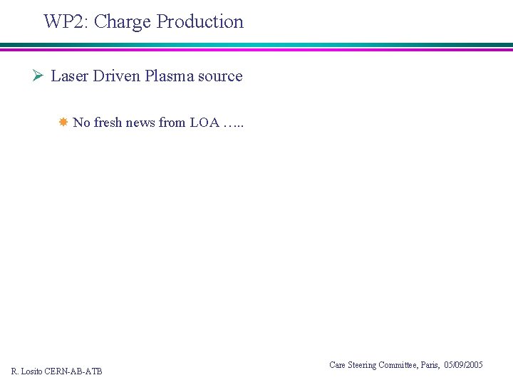 WP 2: Charge Production Ø Laser Driven Plasma source No fresh news from LOA
