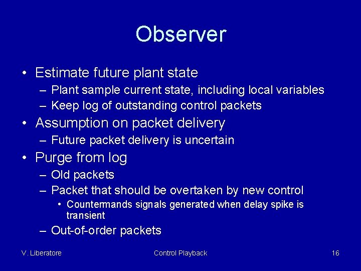 Observer • Estimate future plant state – Plant sample current state, including local variables