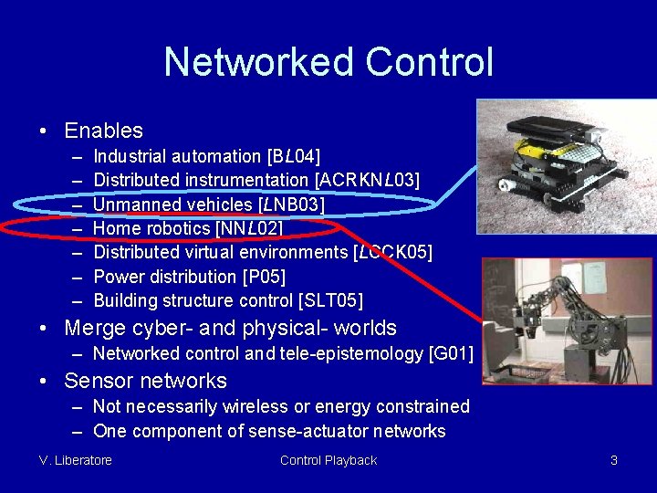 Networked Control • Enables – – – – Industrial automation [BL 04] Distributed instrumentation