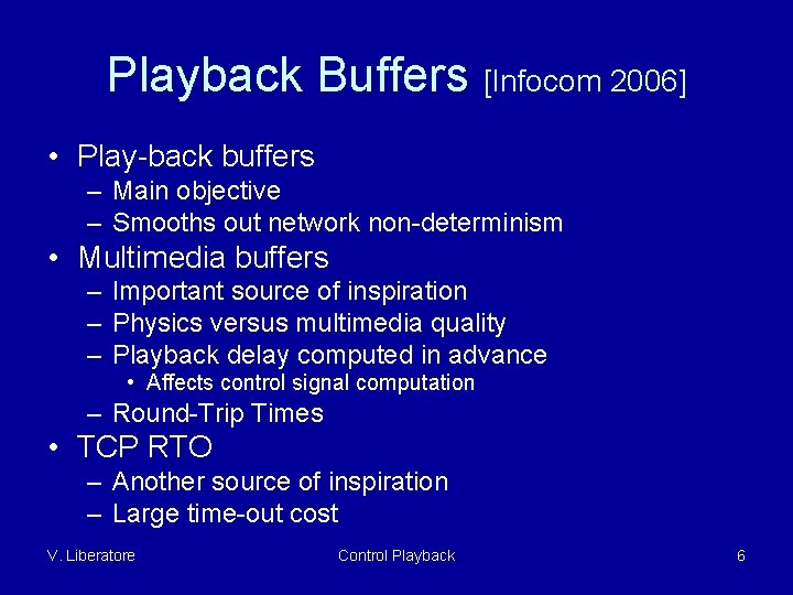 Playback Buffers [Infocom 2006] • Play-back buffers – Main objective – Smooths out network