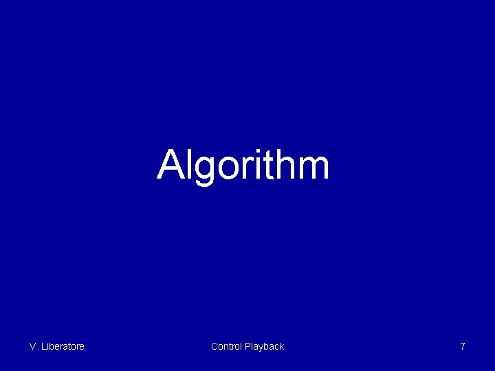 Algorithm V. Liberatore Control Playback 7 