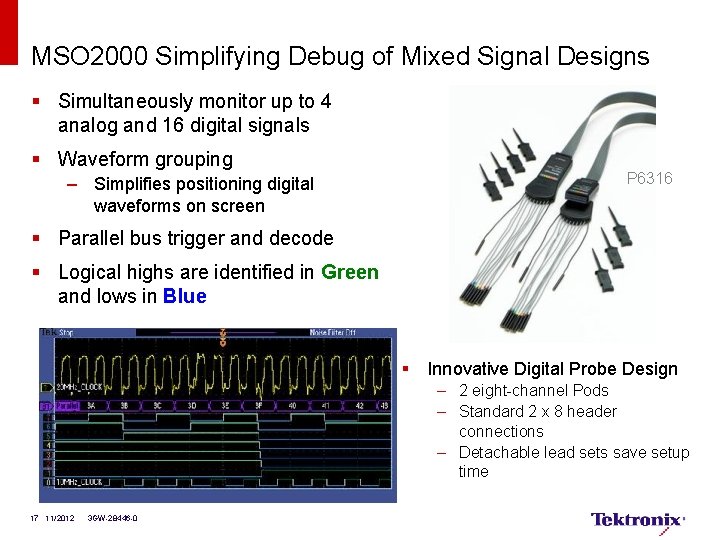 MSO 2000 Simplifying Debug of Mixed Signal Designs § Simultaneously monitor up to 4