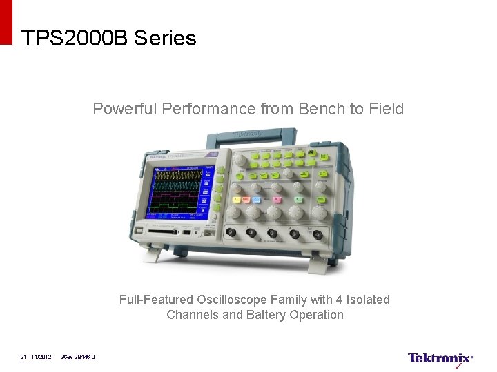 TPS 2000 B Series Powerful Performance from Bench to Field Full-Featured Oscilloscope Family with