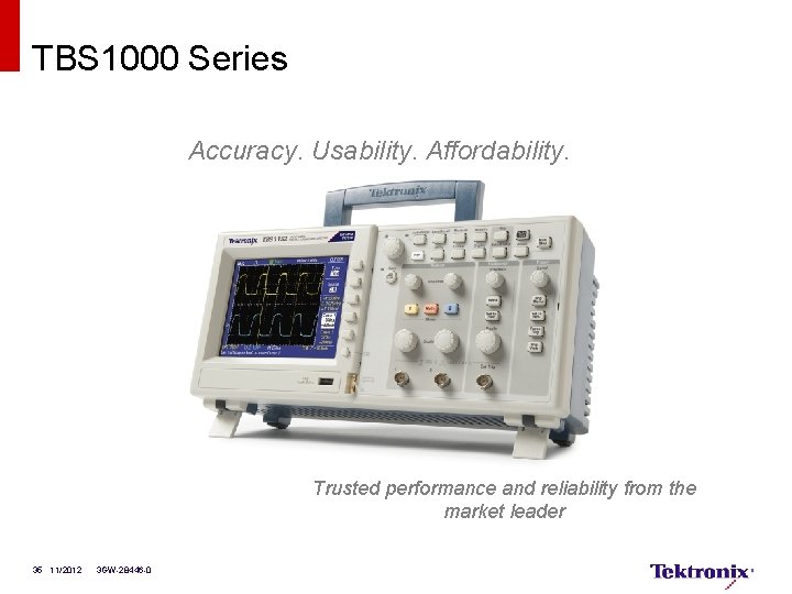 TBS 1000 Series Accuracy. Usability. Affordability. Trusted performance and reliability from the market leader