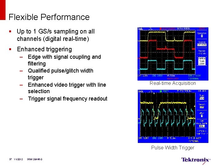 Flexible Performance § Up to 1 GS/s sampling on all channels (digital real-time) §