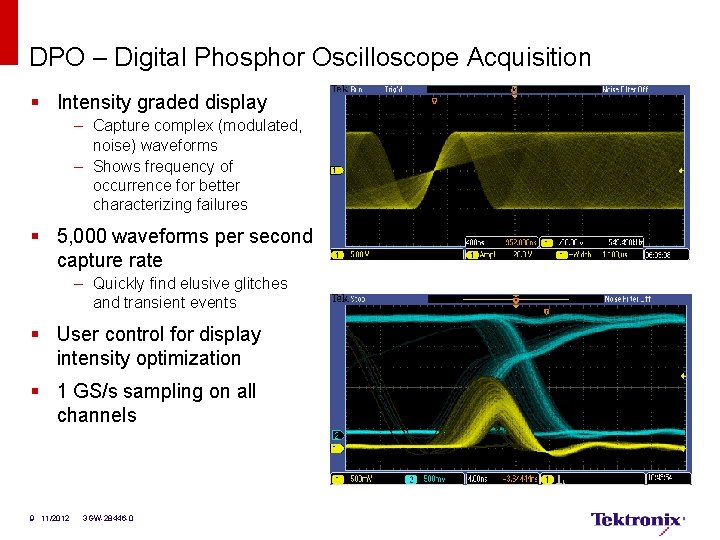 DPO – Digital Phosphor Oscilloscope Acquisition § Intensity graded display – Capture complex (modulated,