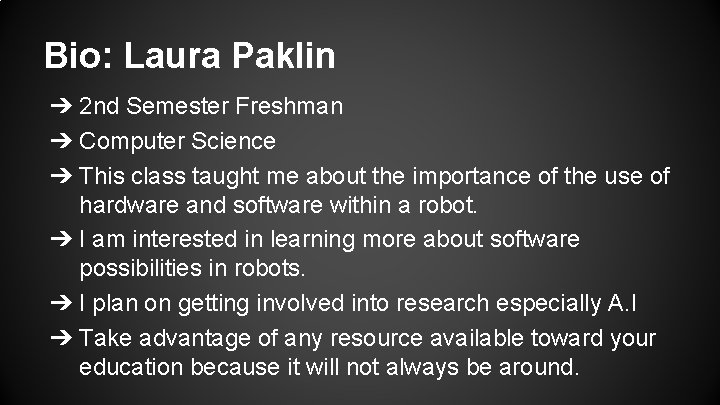 Bio: Laura Paklin ➔ 2 nd Semester Freshman ➔ Computer Science ➔ This class