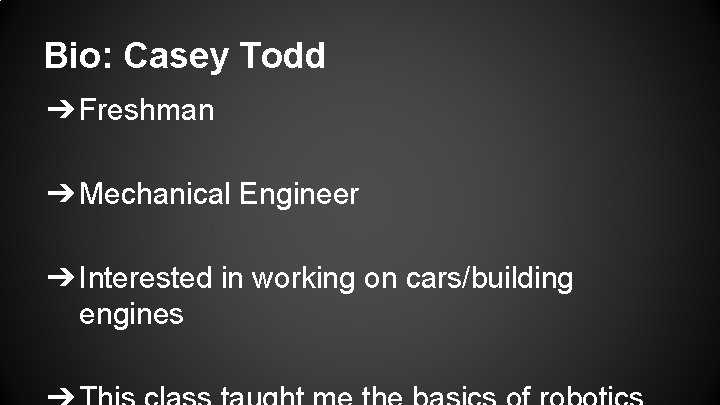 Bio: Casey Todd ➔ Freshman ➔ Mechanical Engineer ➔ Interested in working on cars/building