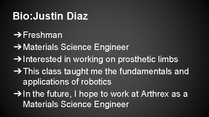 Bio: Justin Diaz ➔ Freshman ➔ Materials Science Engineer ➔ Interested in working on