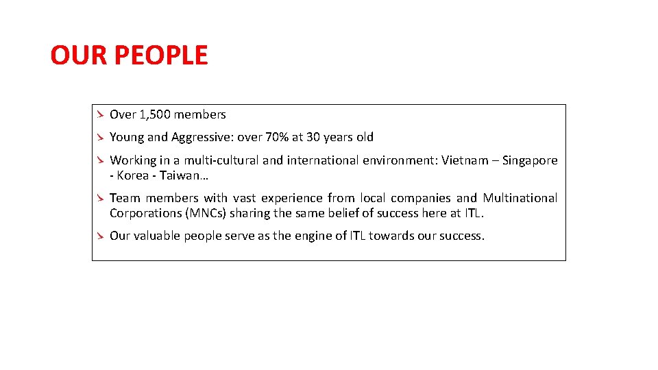 OUR PEOPLE Over 1, 500 members Young and Aggressive: over 70% at 30 years