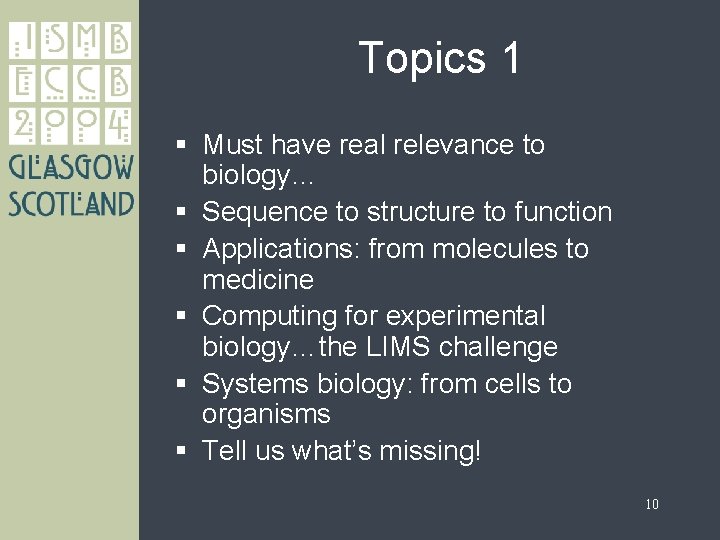 Topics 1 § Must have real relevance to biology… § Sequence to structure to