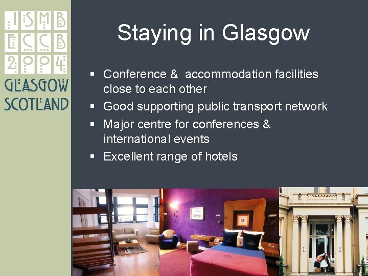 Staying in Glasgow § Conference & accommodation facilities close to each other § Good
