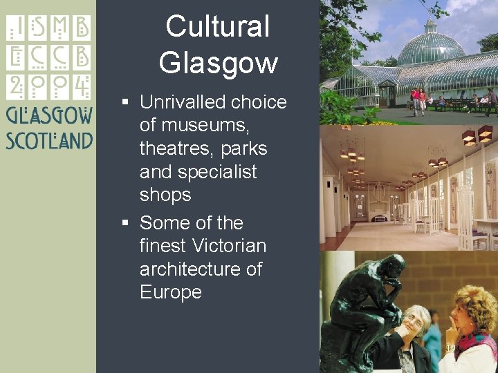 Cultural Glasgow § Unrivalled choice of museums, theatres, parks and specialist shops § Some