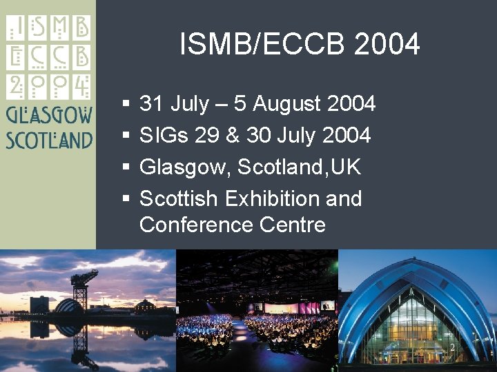 ISMB/ECCB 2004 § § 31 July – 5 August 2004 SIGs 29 & 30