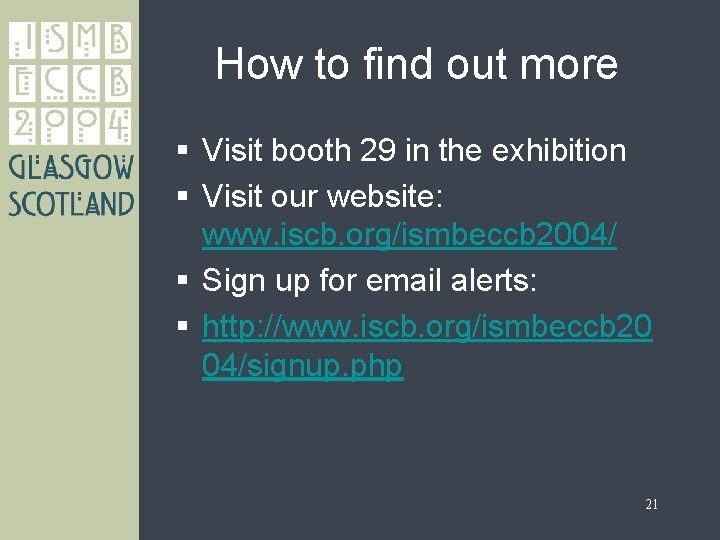 How to find out more § Visit booth 29 in the exhibition § Visit