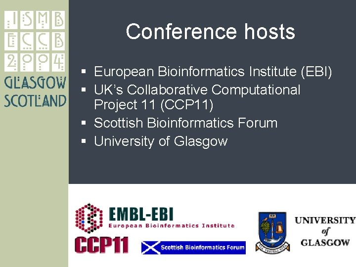 Conference hosts § European Bioinformatics Institute (EBI) § UK’s Collaborative Computational Project 11 (CCP