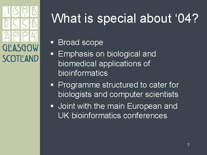 What is special about ‘ 04? § Broad scope § Emphasis on biological and